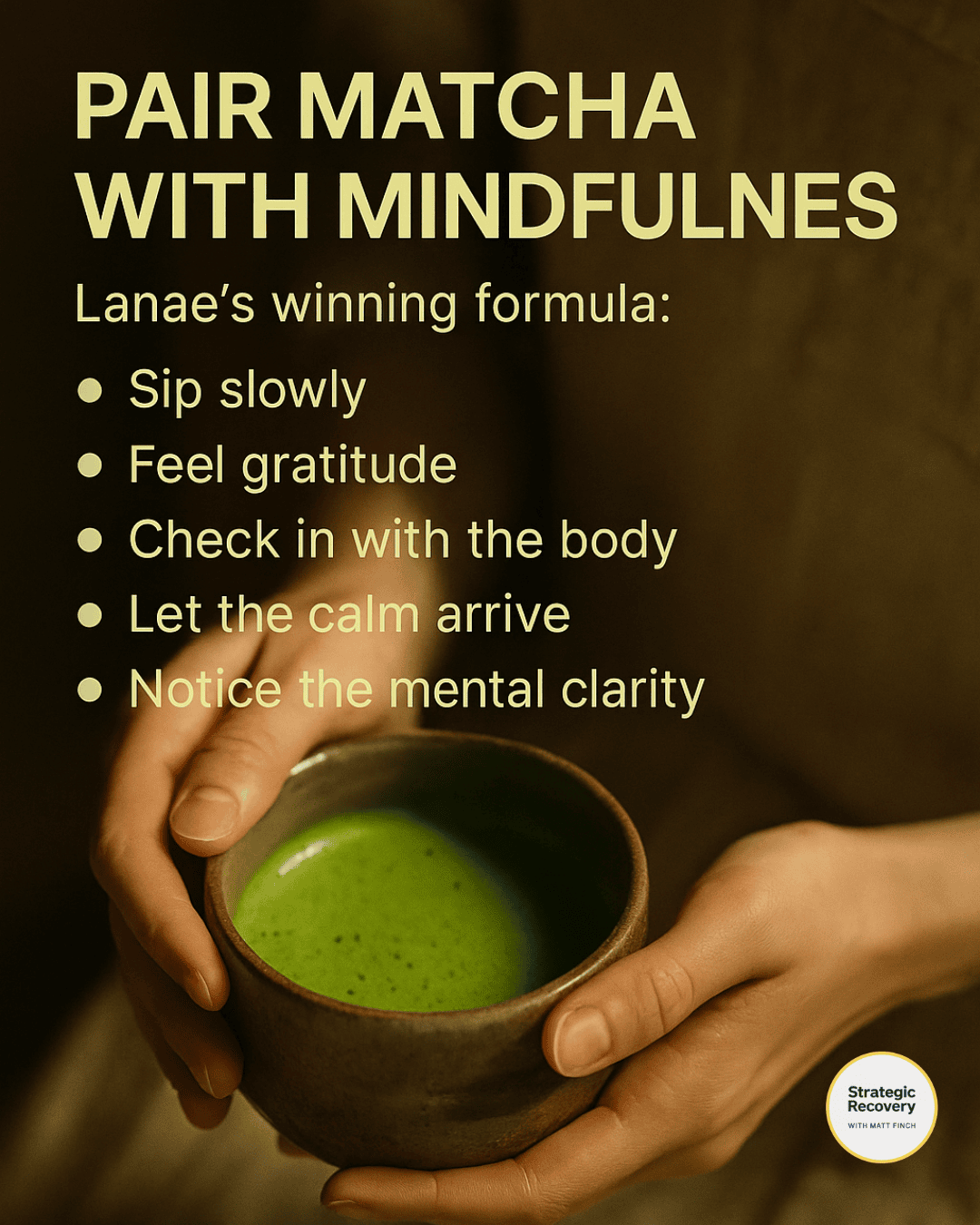 Hands cradling a warm chawan of ceremonial matcha, symbolizing mindfulness and a new neural association of safety, clarity, power, and groundedness.